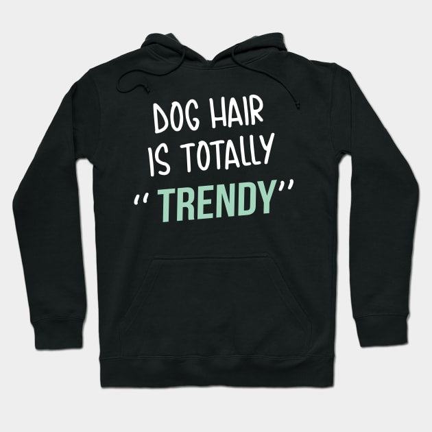 Dog lover gift  | Dog Hair is totally trendy Hoodie by ElevenVoid